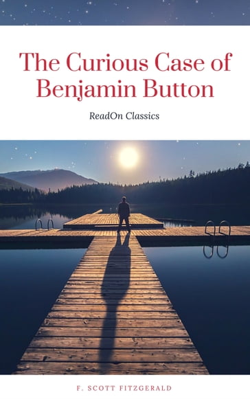 The Curious Case of Benjamin Button (ReadOn Classics) - F. Scott Fitzgerald - ReadOn Classics