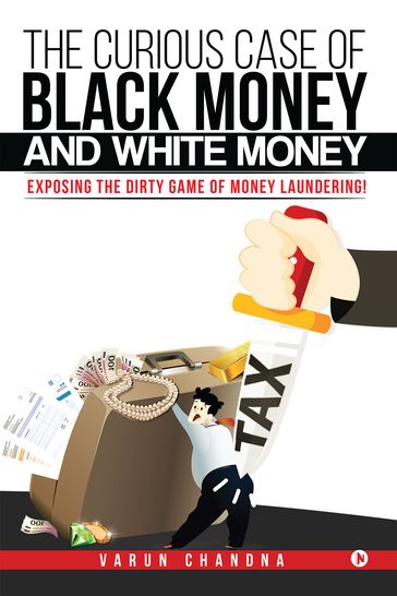 The Curious Case of Black Money and White Money - Varun Chandna