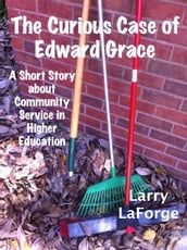 The Curious Case of Edward Grace: A Short Story about Community Service in Higher Education