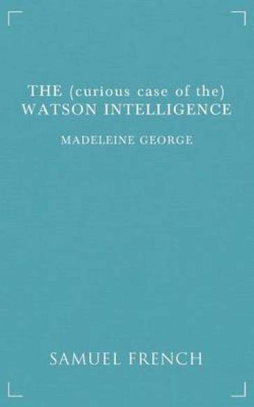 The (Curious Case of the) Watson Intelligence - Madeleine George