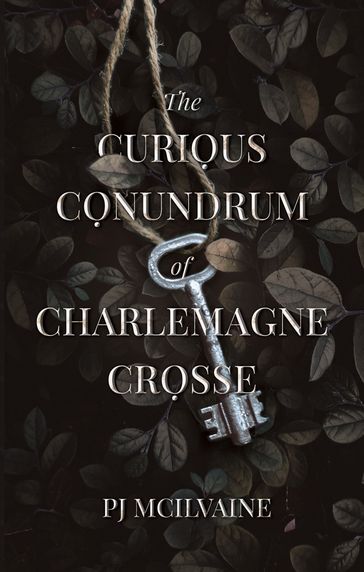 The Curious Conundrum of Charlemagne Crosse - PJ McIlvaine