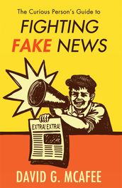 The Curious Person s Guide to Fighting Fake News
