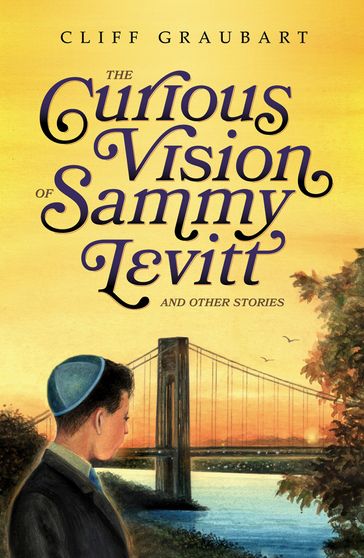 The Curious Vision of Sammy Levitt and Other Stories - Cliff Graubart