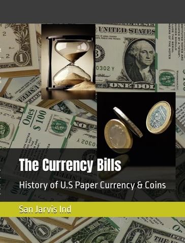 The Currency Bills: History of U.S Paper Currency & Coins - Sanjarvis Ind