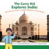 The Curry Kid Explores India: One Smart Cookie and the Wonders of the World