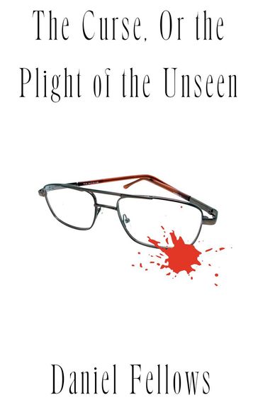The Curse, Or the Plight of the Unseen - Daniel Fellows