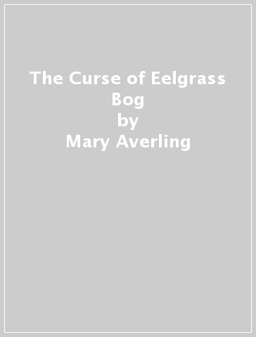 The Curse of Eelgrass Bog - Mary Averling