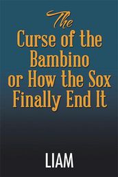 The Curse of the Bambino or How the Sox Finally End It