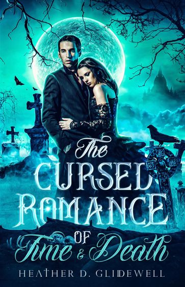 The Cursed Romance of Time & Death - Heather D. Glidewell