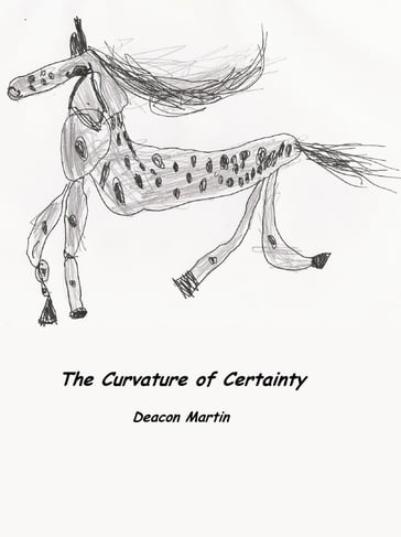 The Curvature of Certainty - Deacon Martin