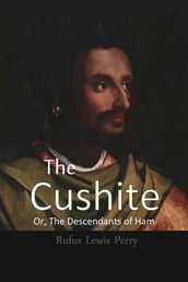 The Cushite, Or, The Descendants of Ham