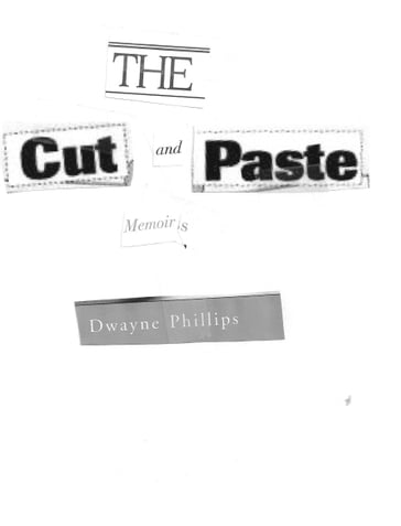 The Cut and Paste Memoirs - Dwayne Phillips