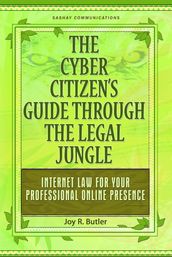 The Cyber Citizen s Guide Through the Legal Jungle: Internet Law for Your Professional Online Presence