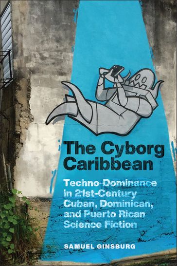 The Cyborg Caribbean - Samuel Ginsburg