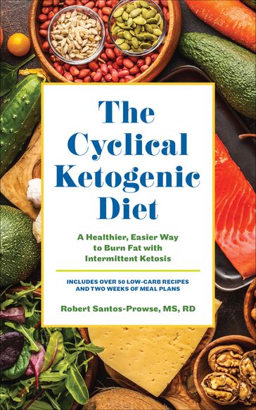 The Cyclical Ketogenic Diet - Robert Santos-Prowse