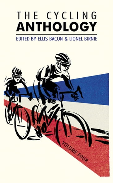 The Cycling Anthology - Ellis Bacon - William Fotheringham - Richard Moore - Daniel Friebe