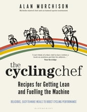 The Cycling Chef: Recipes for Getting Lean and Fuelling the Machine