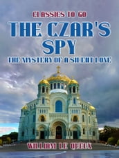 The Czar s Spy: The Mystery of a Silent Love