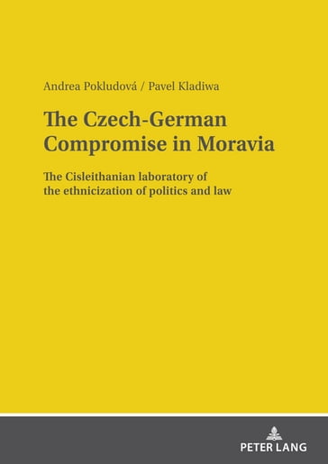 The Czech-German Compromise in Moravia - Andrea Pokludová - Pavel Kladiwa