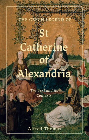 The Czech Legend of St Catherine of Alexandria - Alfred Thomas