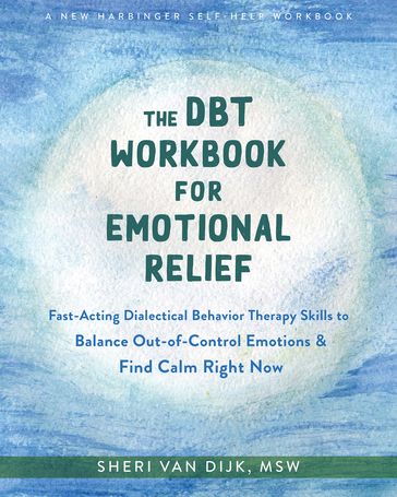 The DBT Workbook for Emotional Relief - MSW Sheri Van Dijk