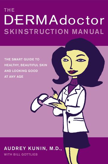 The DERMAdoctor Skinstruction Manual - M.D. Audrey Kunin