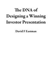 The DNA of Designing a Winning Investor Presentation