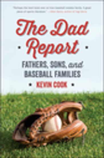 The Dad Report: Fathers, Sons, and Baseball Families - Kevin Cook
