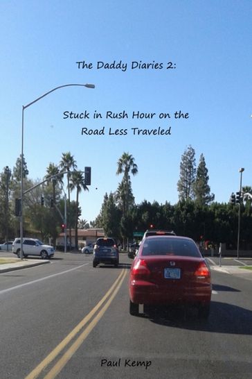 The Daddy Diaries 2: Stuck in Rush Hour on the Road Less Traveled - Paul Kemp