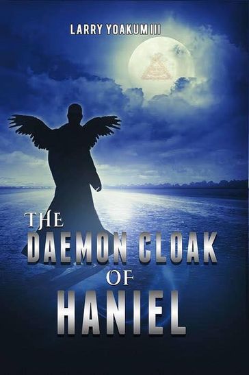 The Daemon Cloak of Haniel - Larry Yoakum III