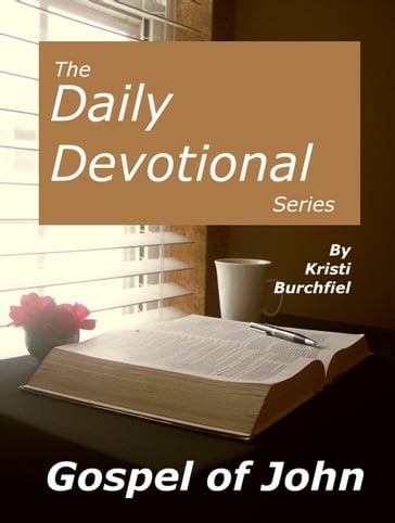 The Daily Devotional Series: Gospel of John - Kristi Burchfiel