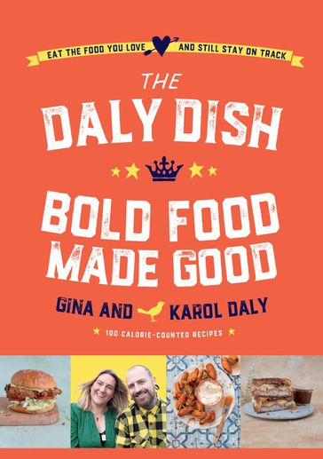 The Daly Dish Bold Food Made Good - Gina Daly - Karol Daly