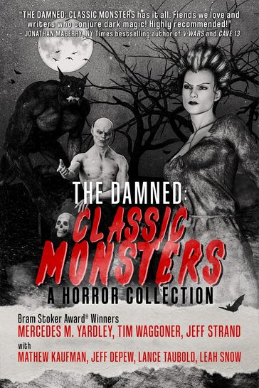The Damned: Classic Monsters - Mathew Kaufman - Mercedes M. Yardley - Tim Waggoner - Jeff Strand - Jeff DePew - Lance Taubold - Leah Snow