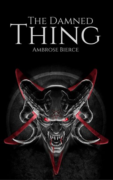 The Damned Thing - Ambrose Bierce