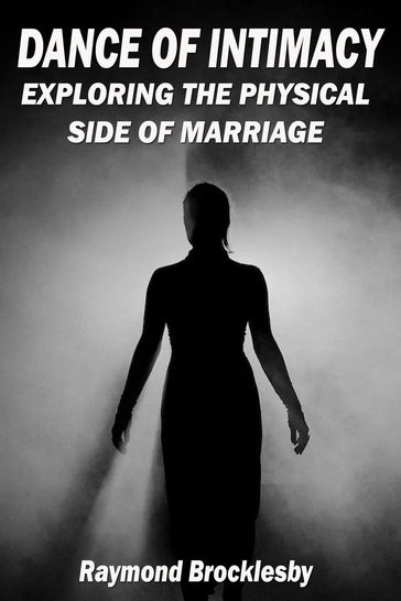 The Dance of Intimacy: Exploring the Physical Side of Marriage - Raymond Brocklesby