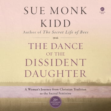 The Dance of the Dissident Daughter - Sue Monk Kidd
