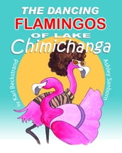 The Dancing Flamingos of Lake Chimichanga: Silly Birds