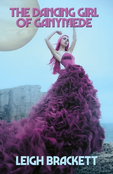 The Dancing Girl of Ganymede - Leigh Brackett