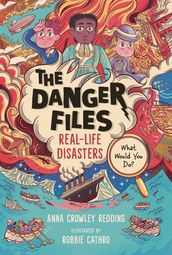 The Danger Files: Real-Life Disasters