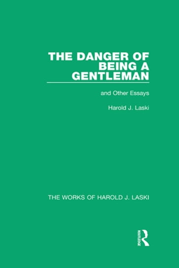 The Danger of Being a Gentleman (Works of Harold J. Laski) - Harold J. Laski