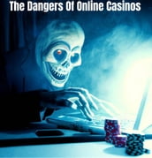 The Dangers of Online Casinos