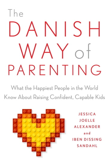 The Danish Way of Parenting - Iben Sandahl - Jessica Joelle Alexander