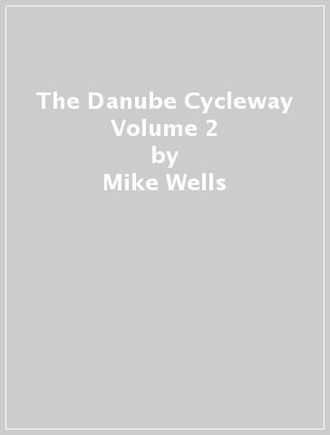 The Danube Cycleway Volume 2 - Mike Wells