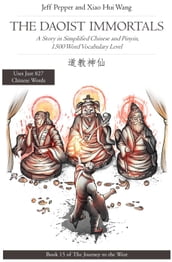 The Daoist Immortals: A Story in Simplified Chinese and Pinyin, 1500 Word Vocabulary Level