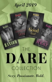 The Dare Collection April 2019: King s Ransom (Kings of Sydney) / Good Girl / Under His Skin / Wicked Heat