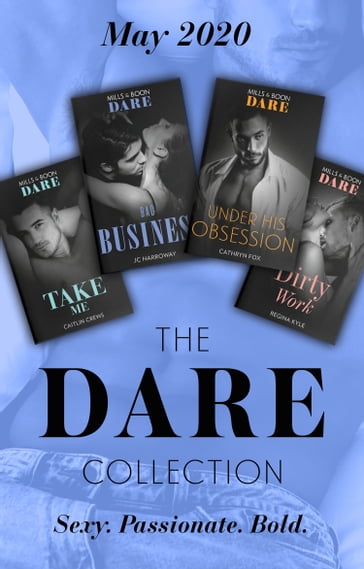 The Dare Collection May 2020: Take Me (Filthy Rich Billionaires) / Dirty Work / Bad Business / Under His Obsession - Caitlin Crews - Regina Kyle - JC Harroway - Cathryn Fox