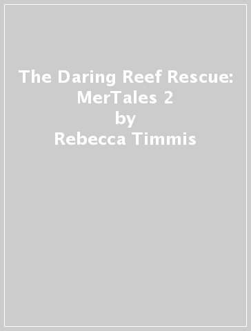 The Daring Reef Rescue: MerTales 2 - Rebecca Timmis