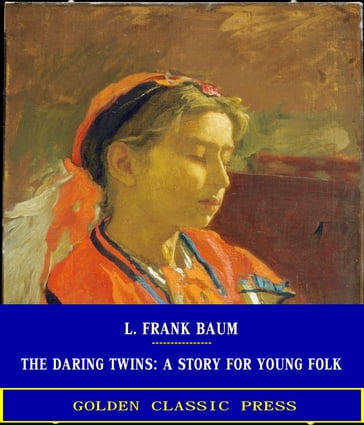 The Daring Twins: A Story for Young Folk - Lyman Frank Baum