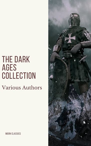 The Dark Ages Collection - Charles Oman - David Hume - Edward Creasy - Edward Gibbon - Henry Bradley - J.B. Bury - Moon Classics - Washington Irving