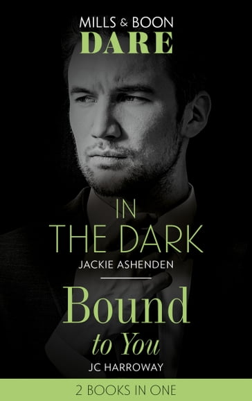 In The Dark / Bound To You: In the Dark / Bound to You (Mills & Boon Dare) - Jackie Ashenden - JC Harroway